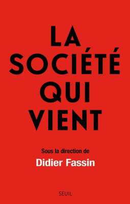 La Société qui vient sous la direction de Didier Fassin