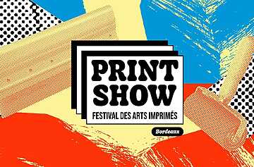PRINT SHOW Bordeaux Festival des Arts Imprimés