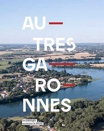 Autres Garonnes - les paysages racontent le fleuve