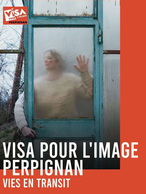 Vies en transit - Visa pour l’Image Perpignan - Rivesaltes