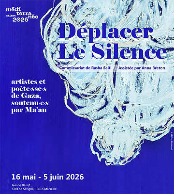 Déplacer le silence - Artistes et poète·sses de Gaza - Marseille